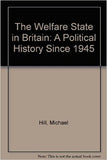 THE WELFARE STATE IN BRITAIN : A Political History since 1945