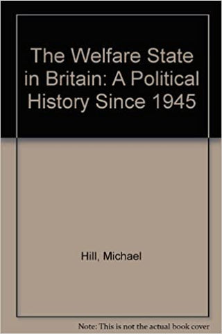 THE WELFARE STATE IN BRITAIN : A Political History since 1945