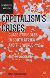 Capitalism’s Crises: Class struggles in South Africa and the world (Democratic Marxism Sereis)