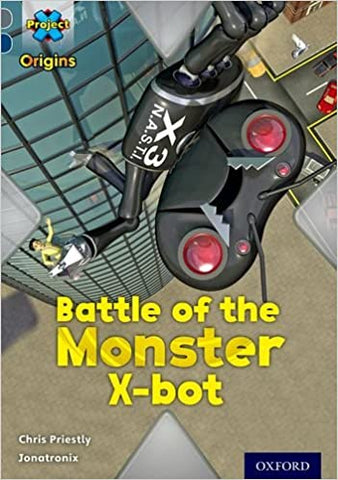 Project X Origins: Grey Book Band, Oxford Level 14: Behind the Scenes: Battle of the Monster X-Bot