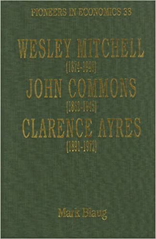 Wesley Mitchell (1874-1948), John Commons (1862-1945), Clarence Ayres (1891-1972)