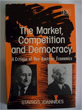 THE MARKET, COMPETITION AND DEMOCRACY : A Critique of Neo-Austrian Economics