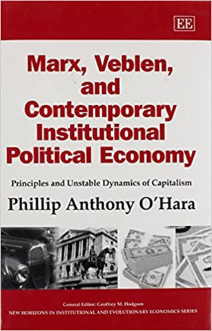 Marx, Veblen, and Contemporary Institutional Political Economy : Principles and Unstable Dynamics of Capitalism