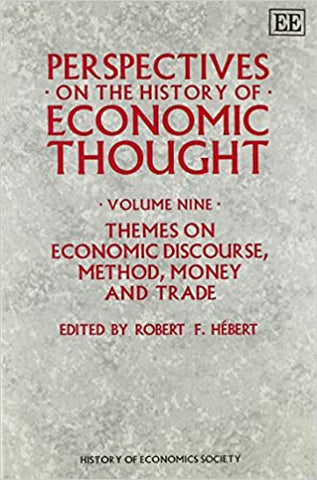 PERSPECTIVES ON THE HISTORY OF ECONOMIC THOUGHT : Volume IX: Themes on Economic Discourse, Method, Money and TradeSelected Papers from the History of Economics Conference 1991