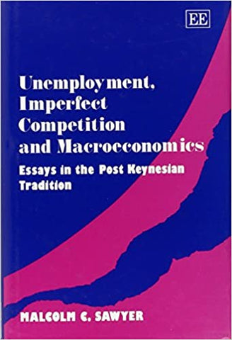 Unemployment, Imperfect Competition and Macroeconomics : Essays in the Post Keynesian Tradition