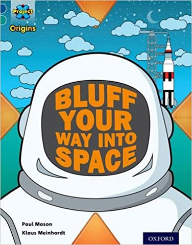 Project X Origins: Dark Blue Book Band, Oxford Level 16: Space: How to Bluff Your Way Into Space