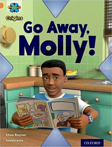 Project X Origins: Orange Book Band, Oxford Level 6: Invasion: Go Away, Molly!