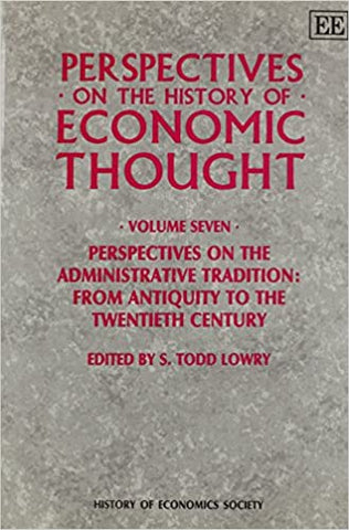 PERSPECTIVES ON THE HISTORY OF ECONOMIC THOUGHT : Volume VII: Perspectives on the Administrative Tradition: from Antiquity to the Twentieth Century