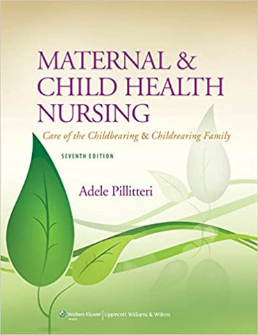 Maternal & Child Health Nursing: Care of the Childbearing & Childrearing Family (Maternal and Child Health Nursing) 7th Edition