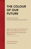 The Colour of Our Future - Does race matter in post-apartheid South Africa? (Paperback)