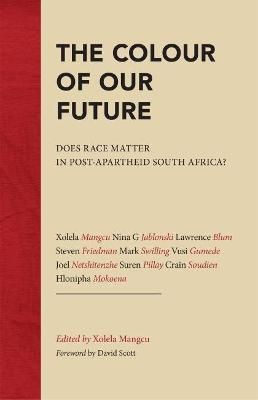 The Colour of Our Future - Does race matter in post-apartheid South Africa? (Paperback)