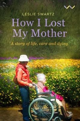 How I Lost My Mother - A Story Of Life, Care And Dying (Paperback)