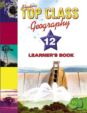 Shuters Top Class Geography Grade 12 Learner's Book