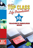 TOP CLASS LIFE ORIENTATION GRADE 10 TEACHER'S RESOURCE