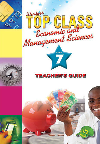 Shuters Top Class Economic and Management Sciences Grade 7 Teacher's Guide