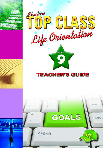 TOP CLASS LIFE ORIENTATION GRADE 9 TEACHER'S GUIDE
