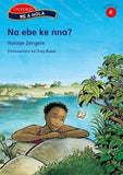 Re a hola Stage 6 Na ebe ke nna? (Sesotho) Reader 3