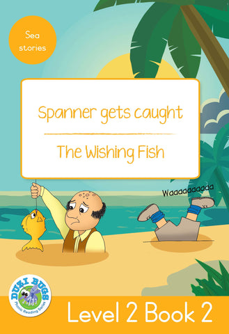 DUZI BUGS: YELLOW LEVEL 2: BOOK 2: SPANNER GETS CAUGHT | THE WISHING FISH