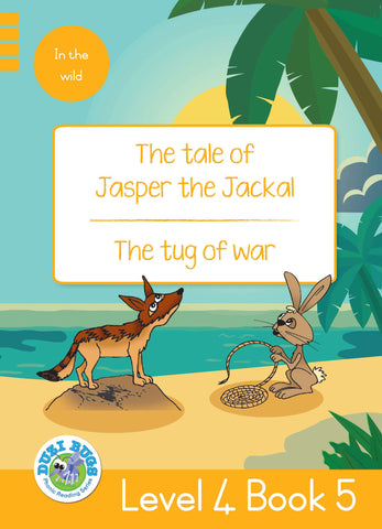 DUZI BUGS: YELLOW LEVEL 4: BOOK 5: THE TALE OF JASPER THE JACKAL | THE TUG OF WAR