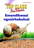 TOP CLASS ISIXHOSA FAL GRADE 2 READER 6: EMANDIKWAZI NGEZIRHUBULUZI