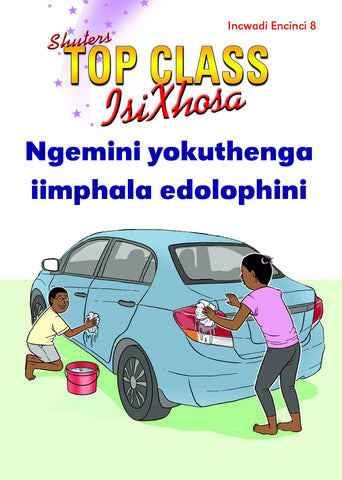 TOP CLASS ISIXHOSA FAL GRADE 2 READER 8: NGEMINI YOKUTHENGA IMPAHLA EDOLOPHINI