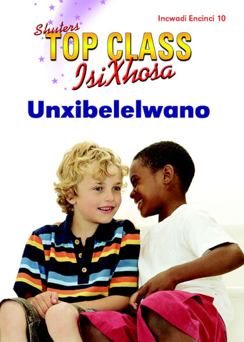 TOP CLASS ISIXHOSA FAL GRADE 2 READER 10: UNXIBELELWANO