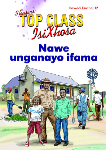 TOP CLASS ISIXHOSA FAL GRADE 2 READER 12: NAWE UNGANAYO IFAMA