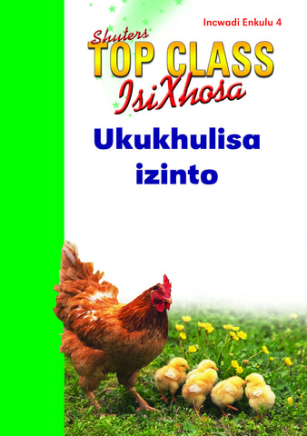 TOP CLASS ISIXHOSA FAL GRADE 3 BIG BOOK 4: UKUKHULISA IZINTO