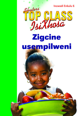 TOP CLASS ISIXHOSA FAL GRADE 3 BIG BOOK 6: ZIGCINE USEMPILWENI