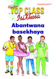 TOP CLASS ISIXHOSA FAL GRADE 3 READER 1: ABANTWANA BASEKHAYA