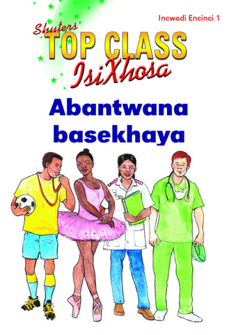 TOP CLASS ISIXHOSA FAL GRADE 3 READER 1: ABANTWANA BASEKHAYA