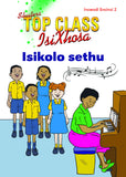 TOP CLASS ISIXHOSA FAL GRADE 3 READER 2: ISIKOLO SETHU