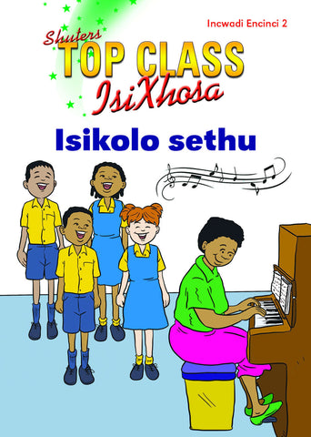 TOP CLASS ISIXHOSA FAL GRADE 3 READER 2: ISIKOLO SETHU