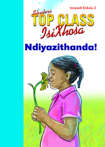 TOP CLASS ISIXHOSA FAL GRADE 1 BIG BOOK 2: NDIYAZITHANDA!