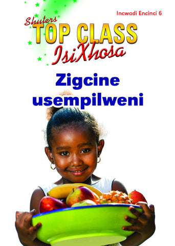 TOP CLASS ISIXHOSA FAL GRADE 3 READER 6: ZIGCINE USEMPILWENI