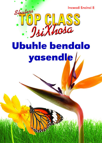 TOP CLASS ISIXHOSA FAL GRADE 3 READER 8: UBUHLE BENDALO YASENDLE