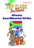 TOP CLASS ISIXHOSA FAL GRADE 3 READER 9: ABANTU BASEMZANTSI AFRIKA