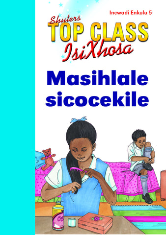 TOP CLASS ISIXHOSA FAL GRADE 1 BIG BOOK 5: MASIHLALE SICOCEKILE