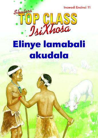 TOP CLASS ISIXHOSA FAL GRADE 3 READER 11: ELINYE LAMABALI AKUDALA