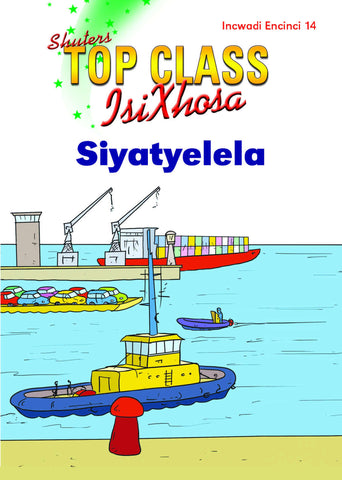 TOP CLASS ISIXHOSA FAL GRADE 3 READER 14: SIYATYELELA