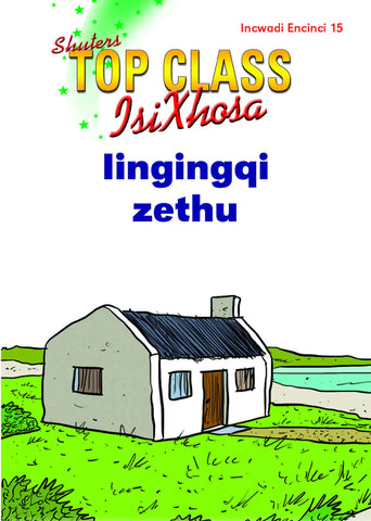 TOP CLASS ISIXHOSA FAL GRADE 3 READER 15: IINGINGQI ZETHU