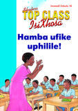 TOP CLASS ISIXHOSA FAL GRADE 1 BIG BOOK 16: HAMBA UFIKE UPHILILE!