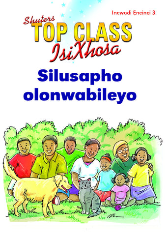 TOP CLASS ISIXHOSA FAL GRADE 1 READER 3: SILUSAPHO OLONWABILEYO