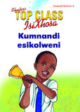 TOP CLASS ISIXHOSA FAL GRADE 1 READER 4: KUMNANDI ESIKOLWENI