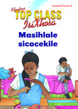 TOP CLASS ISIXHOSA FAL GRADE 1 READER 5: MASIHLALE SICOCEKILE