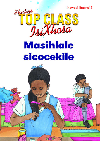 TOP CLASS ISIXHOSA FAL GRADE 1 READER 5: MASIHLALE SICOCEKILE