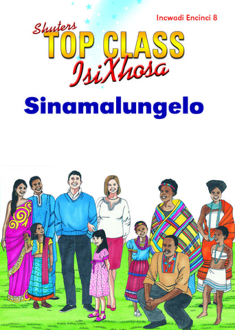 TOP CLASS ISIXHOSA FAL GRADE 1 READER 8: SINAMALUNGELO