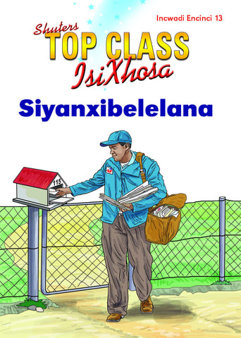 TOP CLASS ISIXHOSA FAL GRADE 1 READER 13: SIYANXIBELELANA