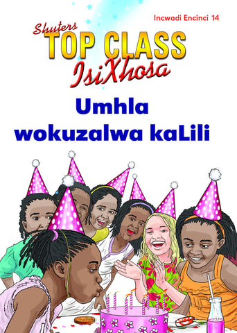 TOP CLASS ISIXHOSA FAL GRADE 1 READER 14: UMHLA WOKUZALWA KALILI