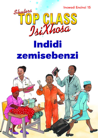 TOP CLASS ISIXHOSA FAL GRADE 1 READER 15: INDIDI ZEMISEBENZI